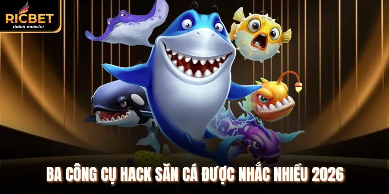 Ba công cụ hack săn cá được nhắc nhiều 2026