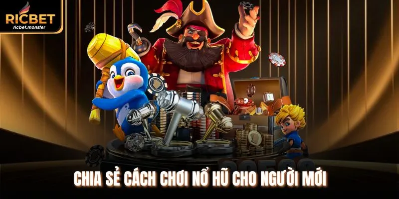 Chia sẻ cách chơi nổ hũ cho người mới