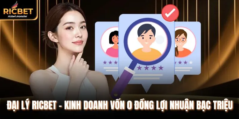 Đại lý Ricbet - Kinh doanh vốn 0 đồng lợi nhuận bạc triệu