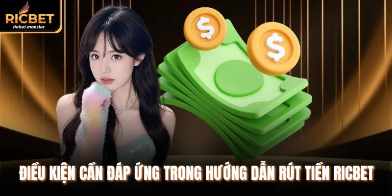 Điều kiện cần đáp ứng trong hướng dẫn rút tiền Ricbet 