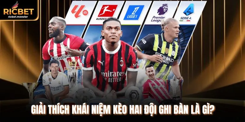 Giải thích khái niệm kèo hai đội ghi bàn là gì?