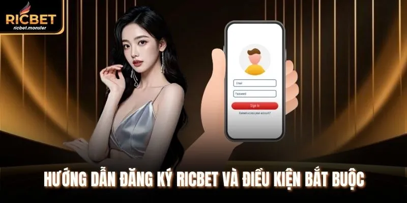 Hướng dẫn đăng ký Ricbet và điều kiện bắt buộc