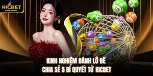 Kinh Nghiệm Đánh Lô Đề - Chia Sẻ 5 Bí Quyết Từ Ricbet
