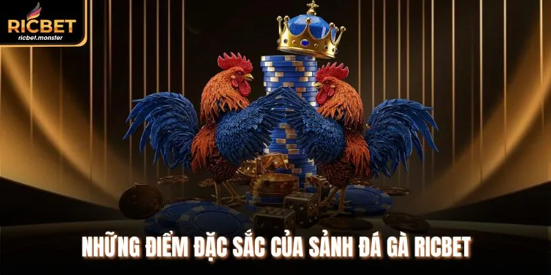Những điểm đặc sắc của sảnh đá gà Ricbet