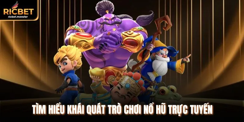 Tìm hiểu khái quát trò chơi nổ hũ trực tuyến